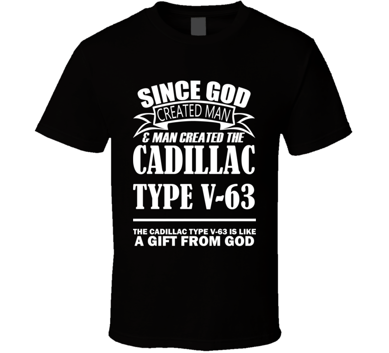 God Created Man And The Cadillac Type V-63 Is A Gift T Shirt