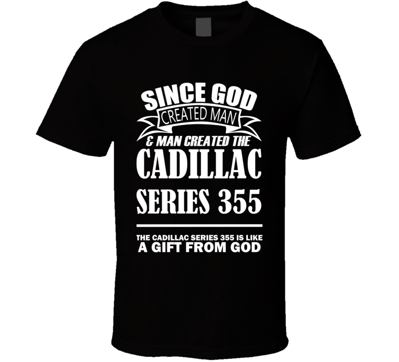 God Created Man And The Cadillac Series 355 Is A Gift T Shirt