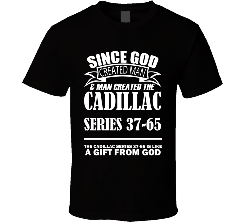 God Created Man And The Cadillac Series 37-65 Is A Gift T Shirt