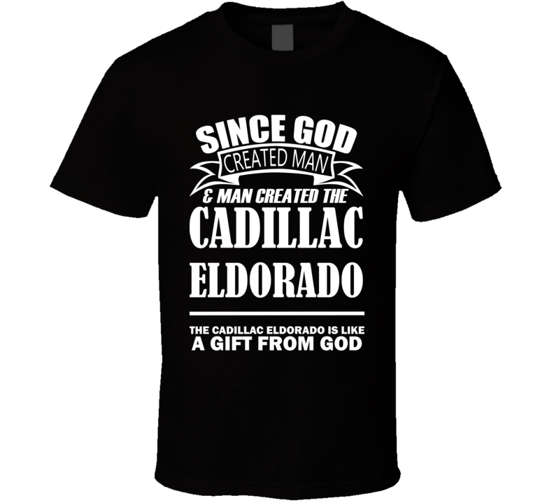 God Created Man And The Cadillac Eldorado Is A Gift T Shirt