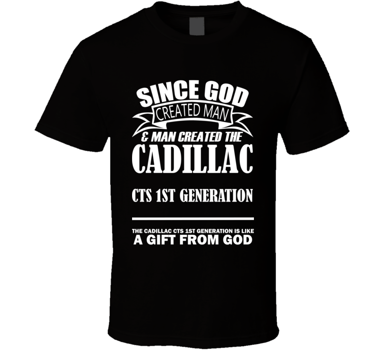 God Created Man And The Cadillac CTS 1st Generation Is A Gift T Shirt