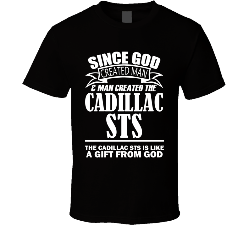 God Created Man And The Cadillac STS Is A Gift T Shirt