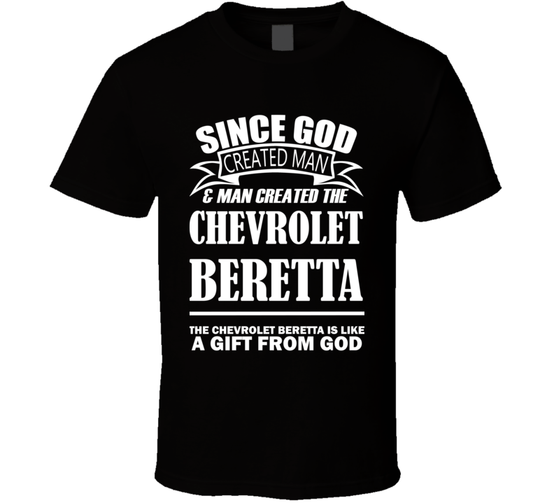 God Created Man And The Chevrolet Beretta Is A Gift T Shirt