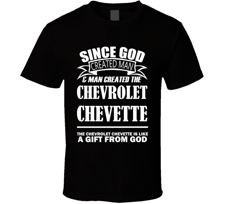 God Created Man And The Chevrolet Chevette Is A Gift T Shirt