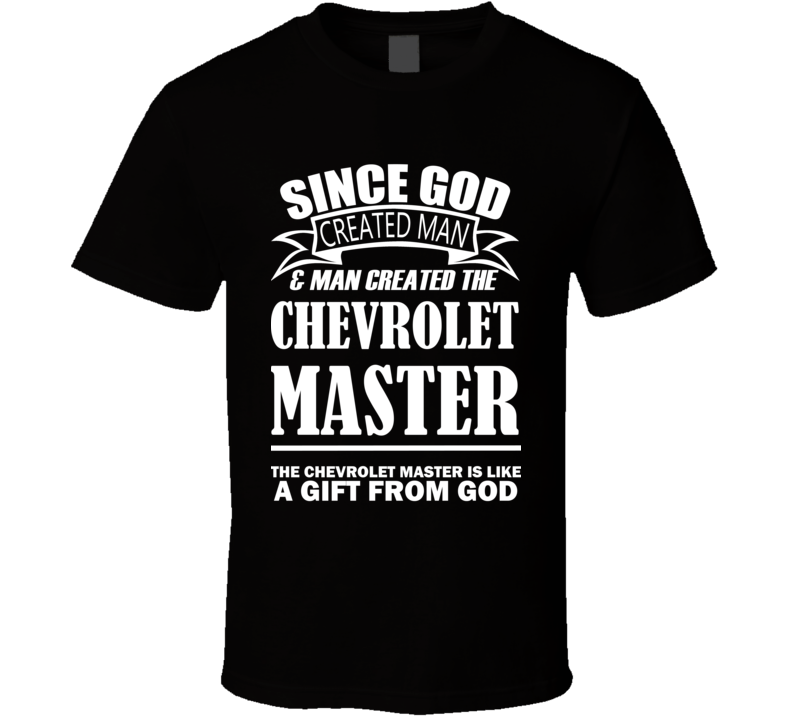 God Created Man And The Chevrolet Master Is A Gift T Shirt