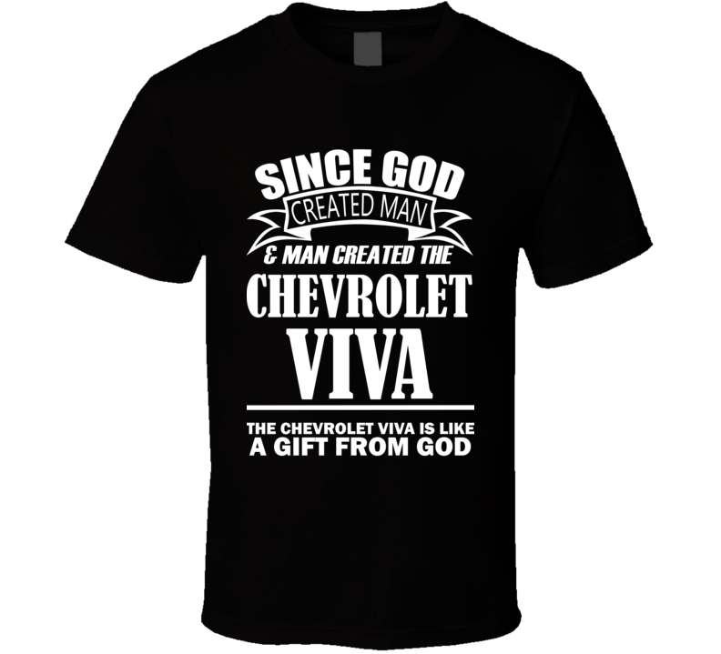 God Created Man And The Chevrolet Viva Is A Gift T Shirt