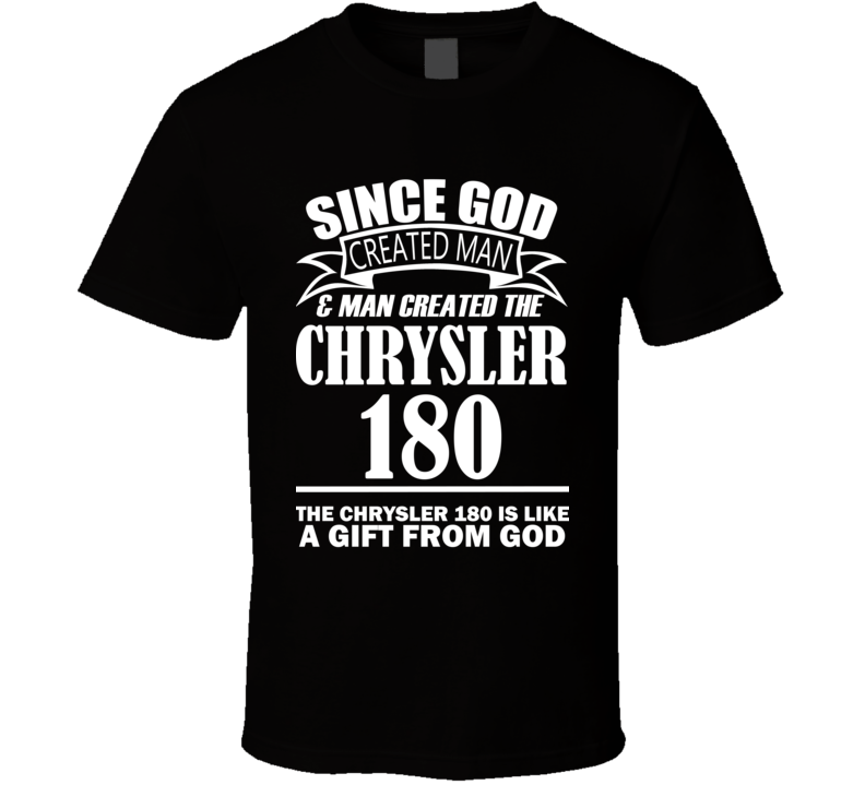 God Created Man And The Chrysler 180 Is A Gift T Shirt