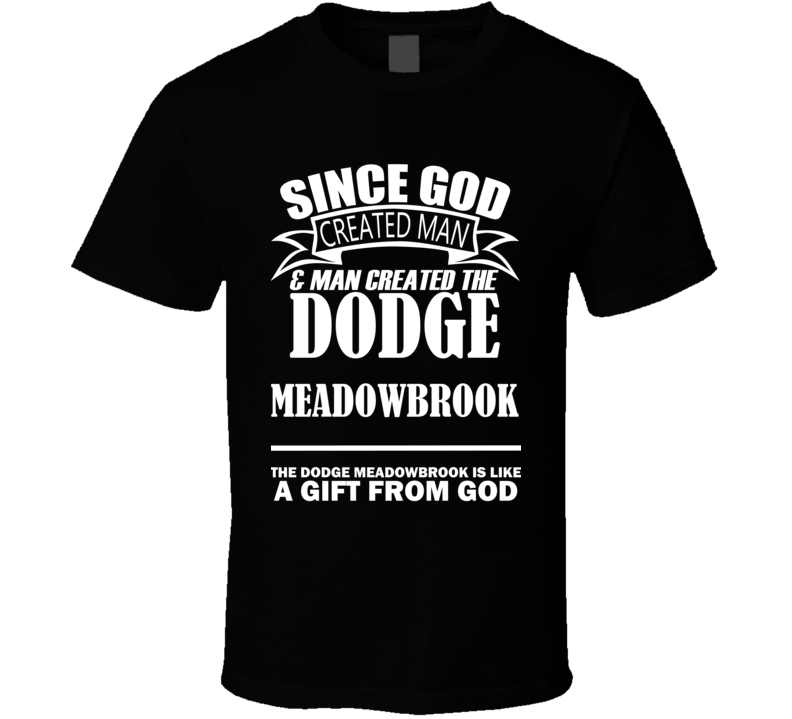 God Created Man And The Dodge Meadowbrook Is A Gift T Shirt