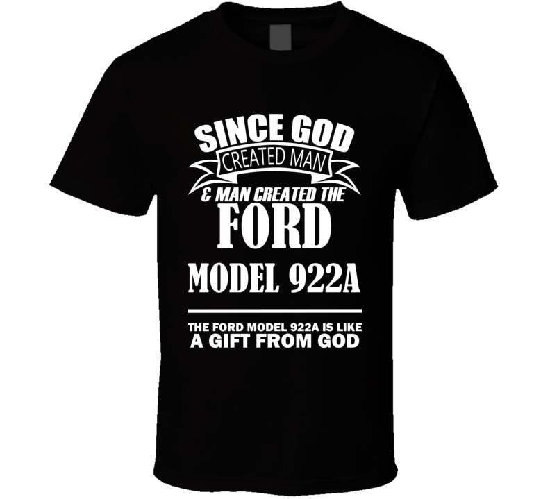 God Created Man And The Ford Model 922A Is A Gift T Shirt