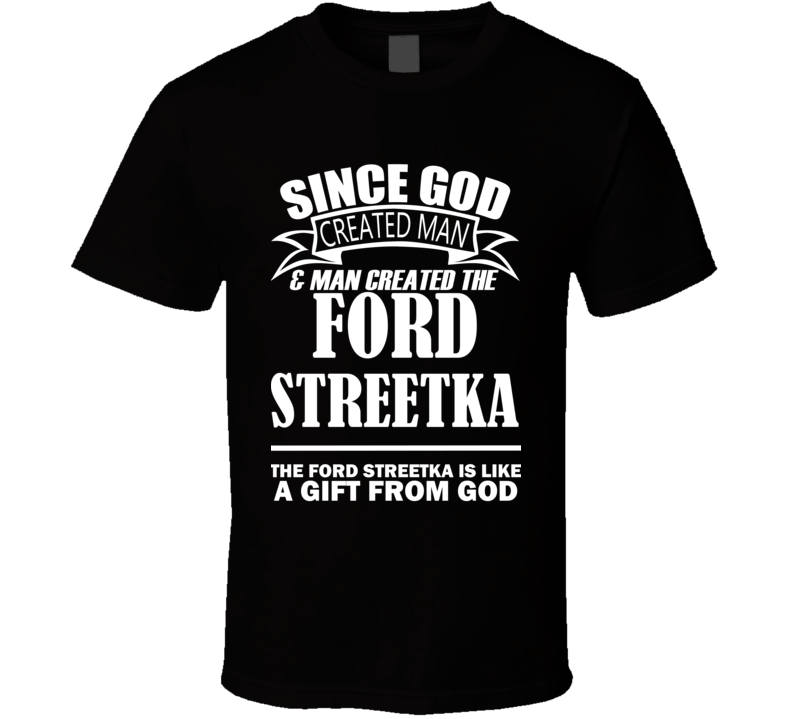 God Created Man And The Ford StreetKa Is A Gift T Shirt