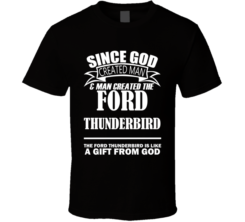 God Created Man And The Ford Thunderbird Is A Gift T Shirt