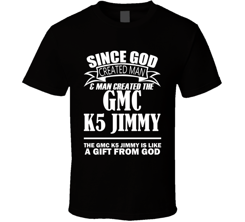 God Created Man And The GMC K5 Jimmy Is A Gift T Shirt