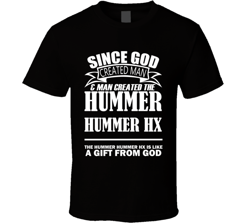 God Created Man And The Hummer Hummer HX Is A Gift T Shirt