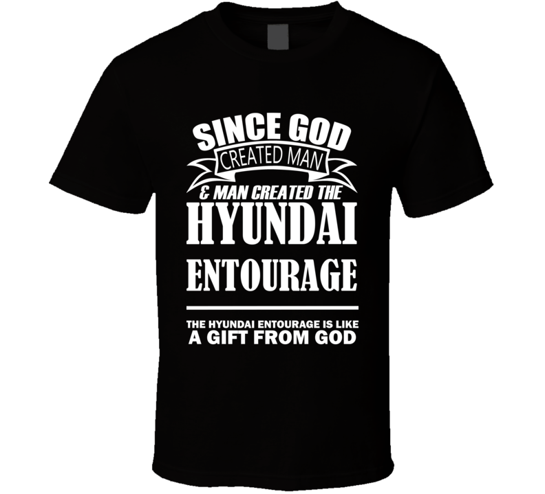 God Created Man And The Hyundai Entourage Is A Gift T Shirt