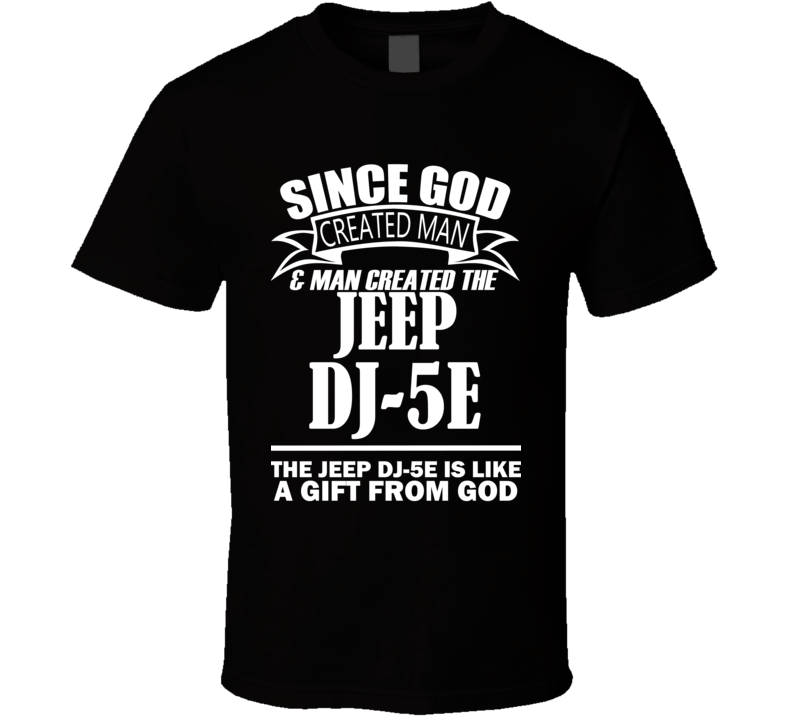 God Created Man And The Jeep DJ-5E Is A Gift T Shirt