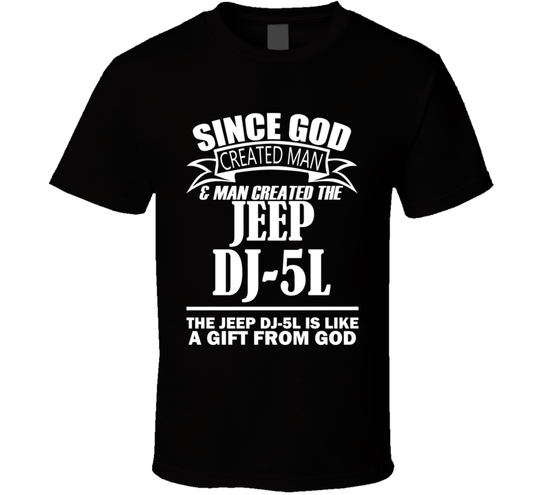 God Created Man And The Jeep DJ-5L Is A Gift T Shirt