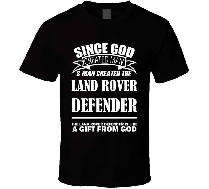 God Created Man And The Land Rover Defender Is A Gift T Shirt