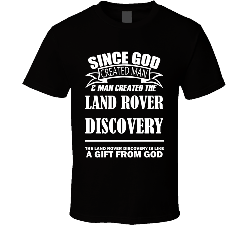 God Created Man And The Land Rover Discovery Is A Gift T Shirt