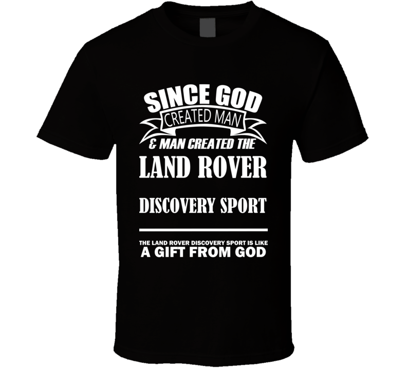 God Created Man And The Land Rover Discovery Sport Is A Gift T Shirt