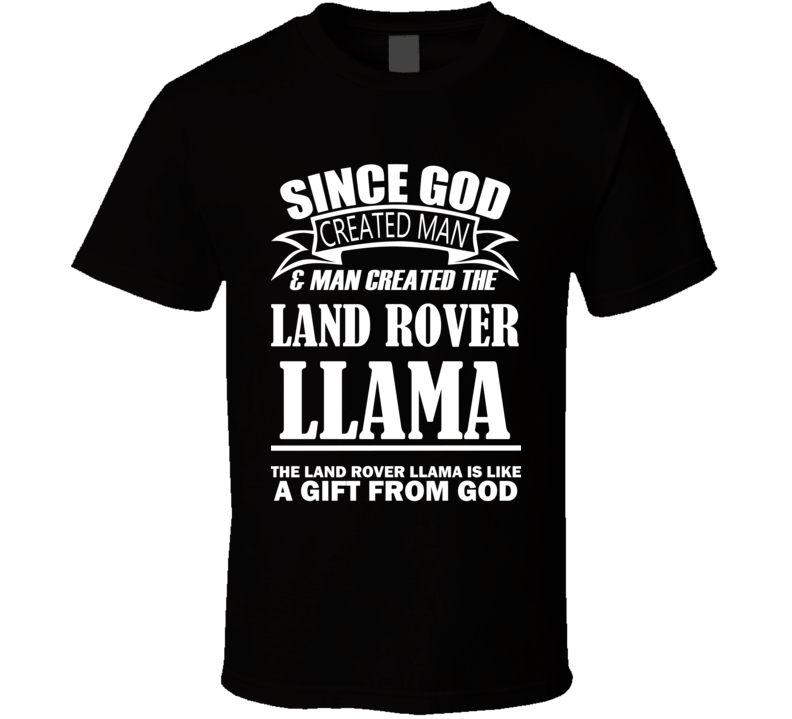 God Created Man And The Land Rover Llama Is A Gift T Shirt