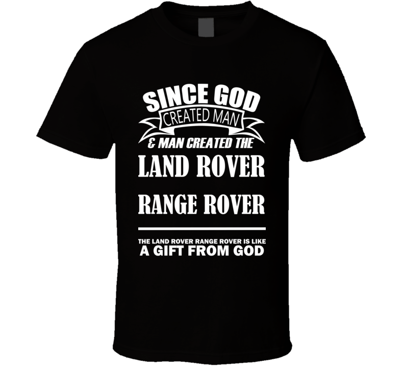 God Created Man And The Land Rover Range Rover Is A Gift T Shirt