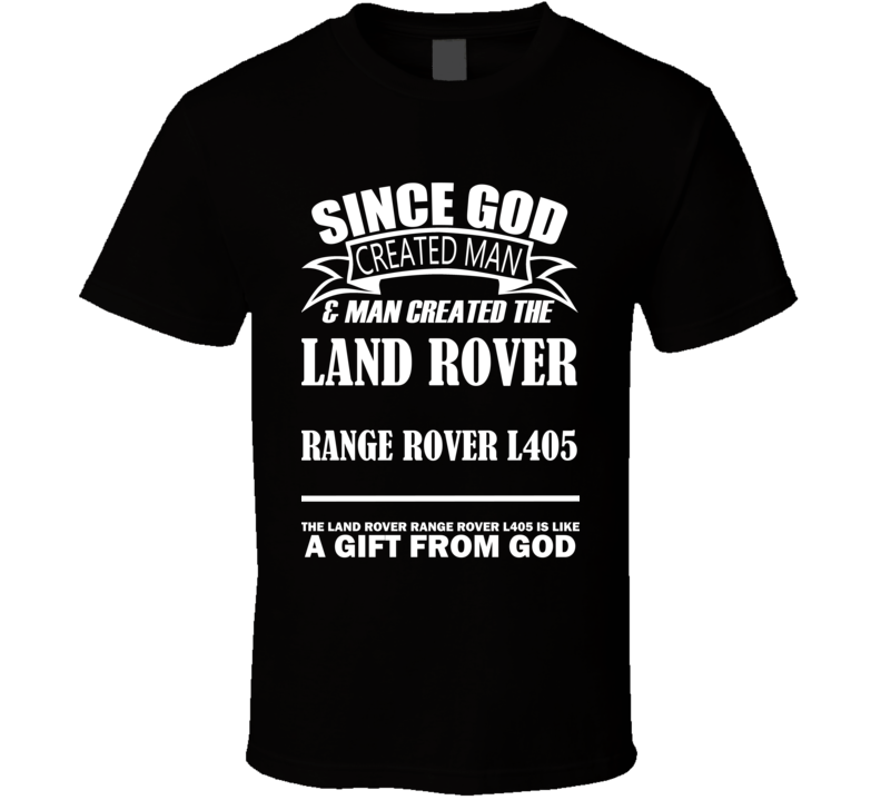 God Created Man And The Land Rover Range Rover L405 Is A Gift T Shirt