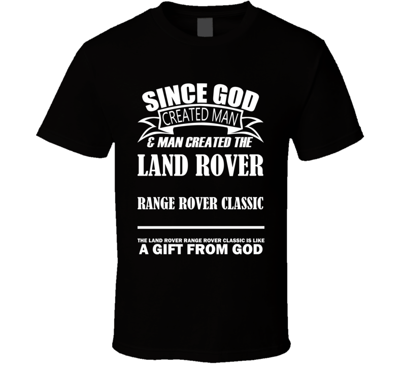 God Created Man And The Land Rover Range Rover Classic Is A Gift T Shirt