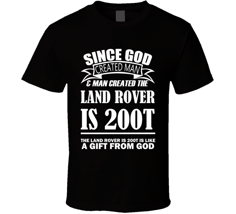 God Created Man And The Land Rover IS 200t Is A Gift T Shirt