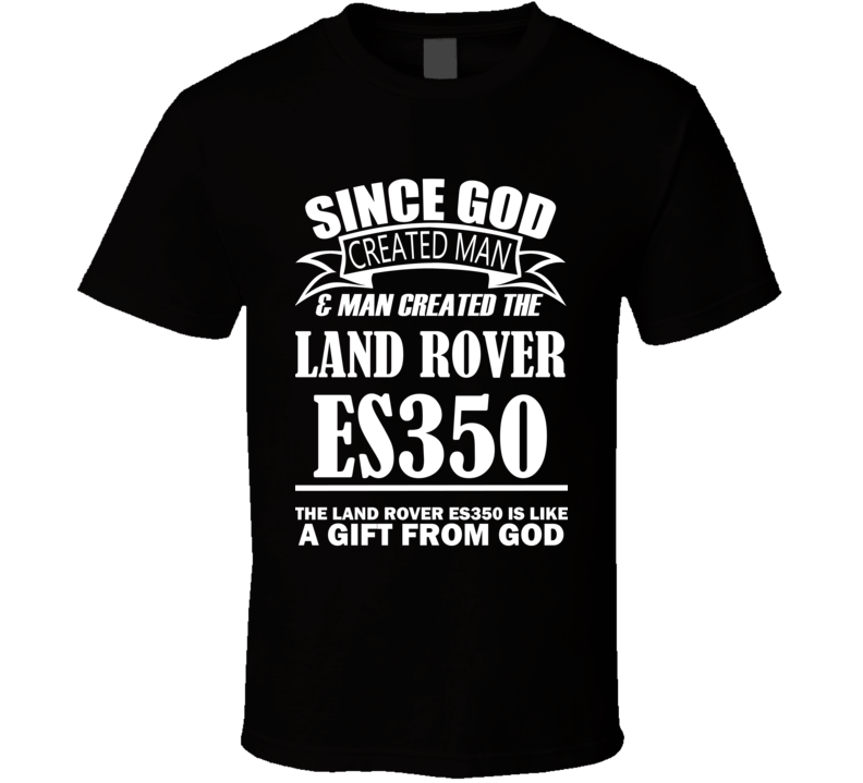 God Created Man And The Land Rover ES350 Is A Gift T Shirt