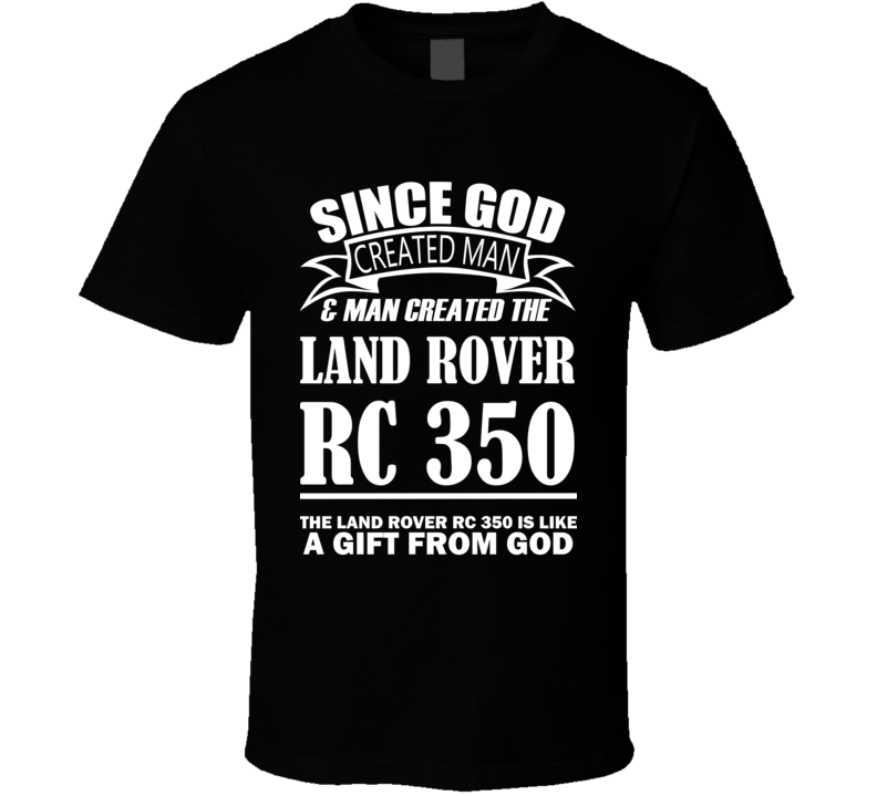 God Created Man And The Land Rover RC 350 Is A Gift T Shirt