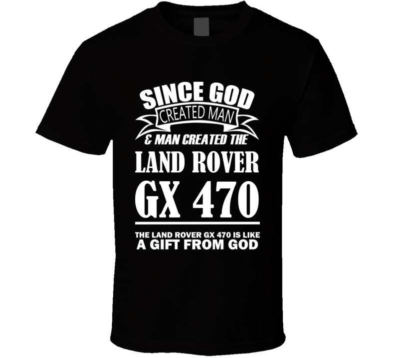 God Created Man And The Land Rover GX 470 Is A Gift T Shirt