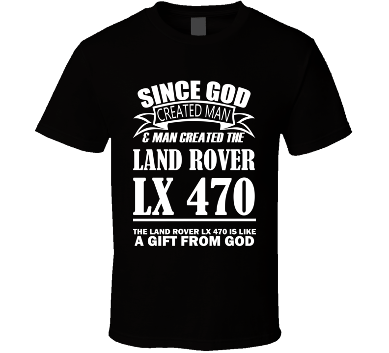 God Created Man And The Land Rover LX 470 Is A Gift T Shirt