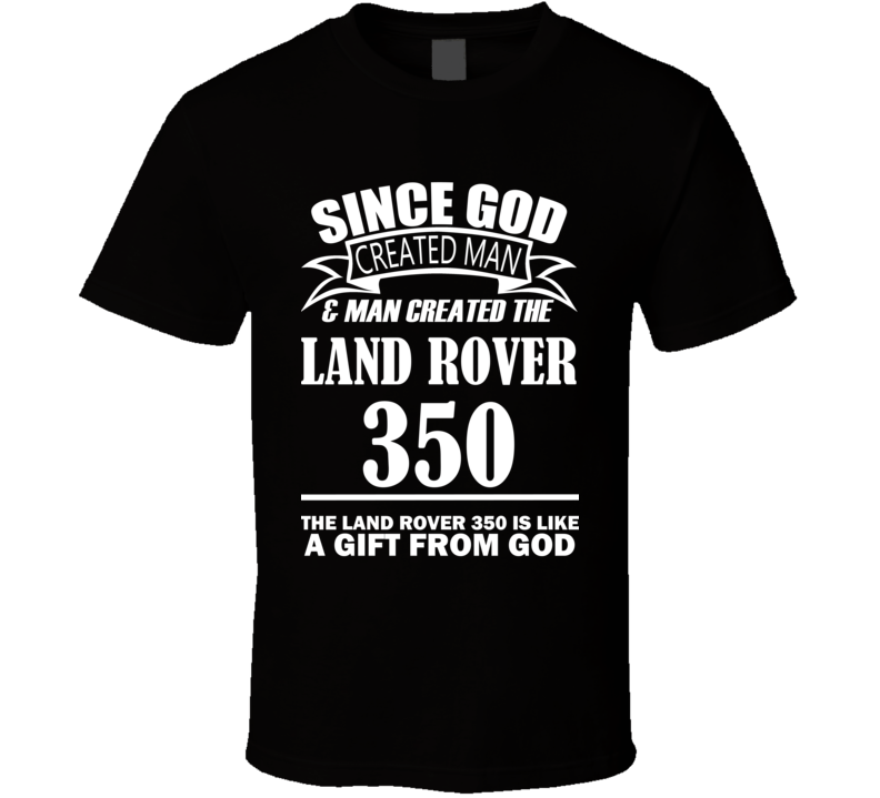 God Created Man And The Land Rover 350 Is A Gift T Shirt