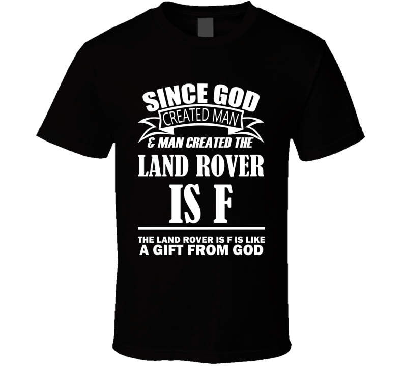 God Created Man And The Land Rover IS F Is A Gift T Shirt