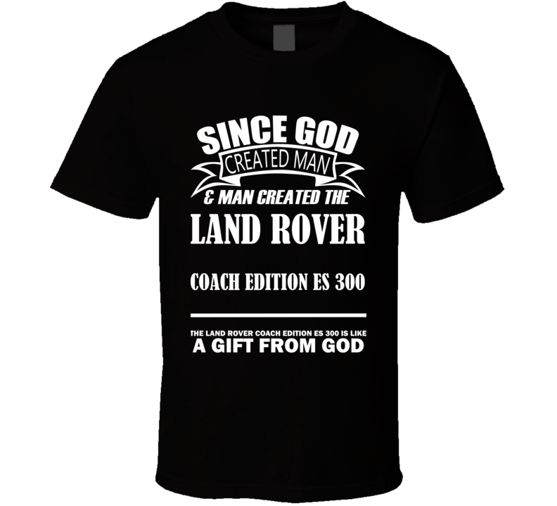 God Created Man And The Land Rover Coach Edition ES 300 Is A Gift T Shirt