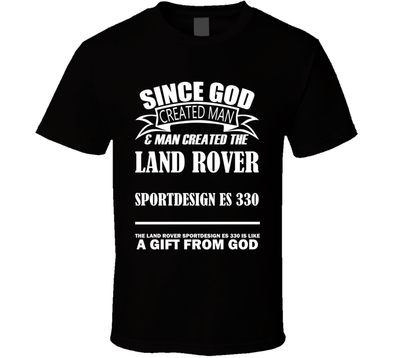 God Created Man And The Land Rover SportDesign ES 330 Is A Gift T Shirt