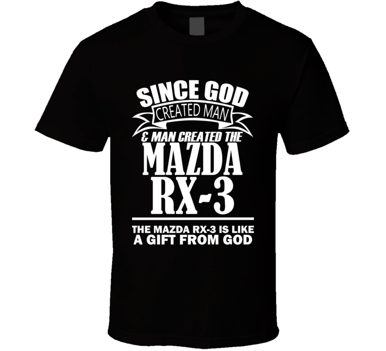 God Created Man And The Mazda RX-3 Is A Gift T Shirt