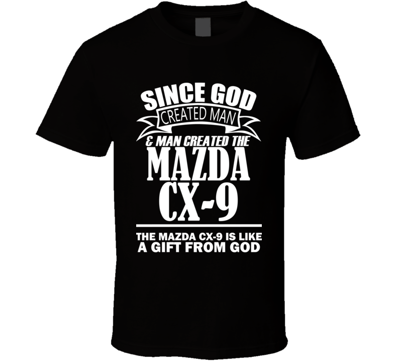 God Created Man And The Mazda CX-9 Is A Gift T Shirt