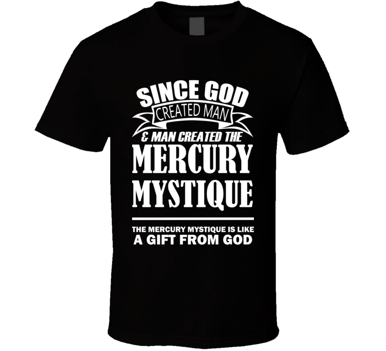 God Created Man And The Mercury Mystique Is A Gift T Shirt