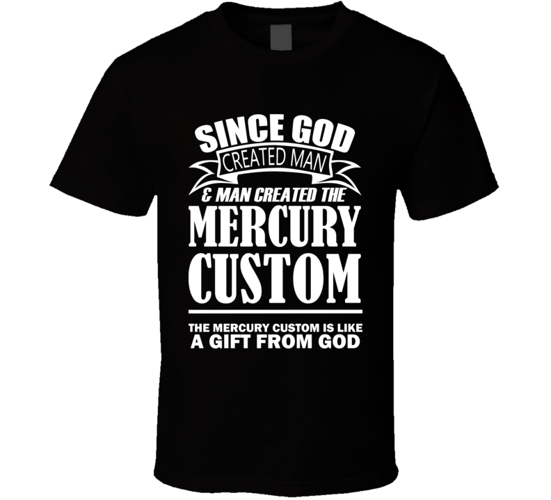 God Created Man And The Mercury Custom Is A Gift T Shirt