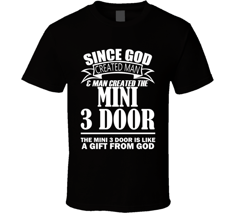 God Created Man And The Mini 3 Door Is A Gift T Shirt