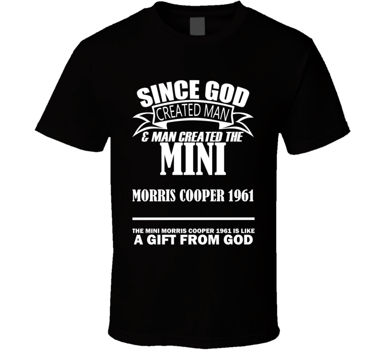 God Created Man And The Mini Morris Cooper 1961 Is A Gift T Shirt