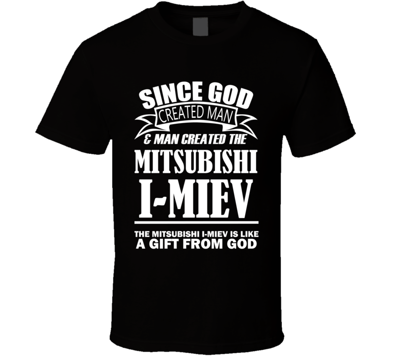 God Created Man And The Mitsubishi i-MiEV Is A Gift T Shirt