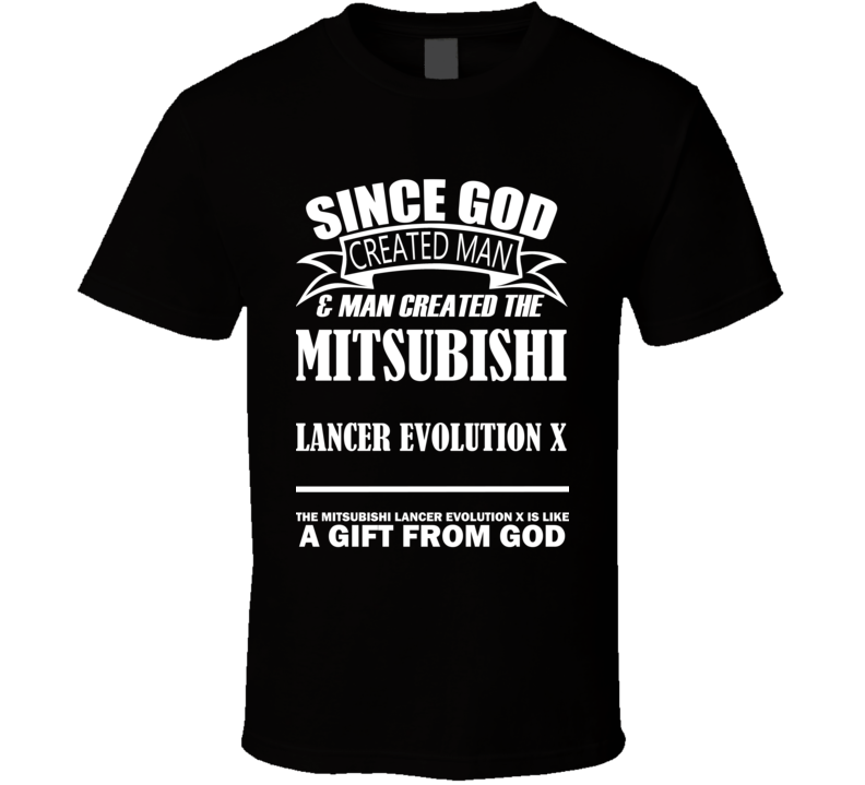 God Created Man And The Mitsubishi Lancer Evolution X Is A Gift T Shirt