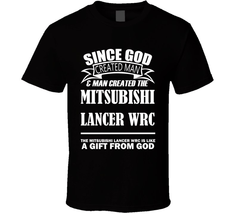 God Created Man And The Mitsubishi Lancer WRC Is A Gift T Shirt