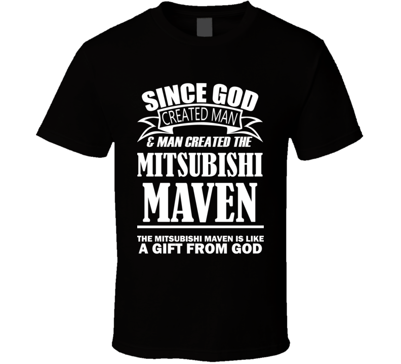 God Created Man And The Mitsubishi Maven Is A Gift T Shirt