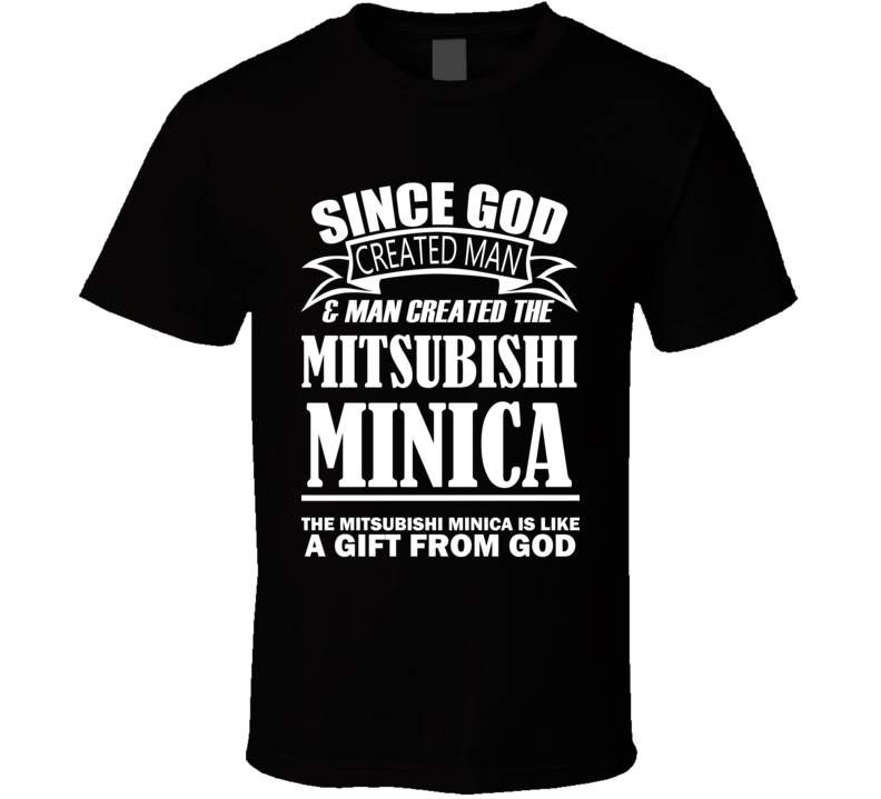 God Created Man And The Mitsubishi Minica Is A Gift T Shirt