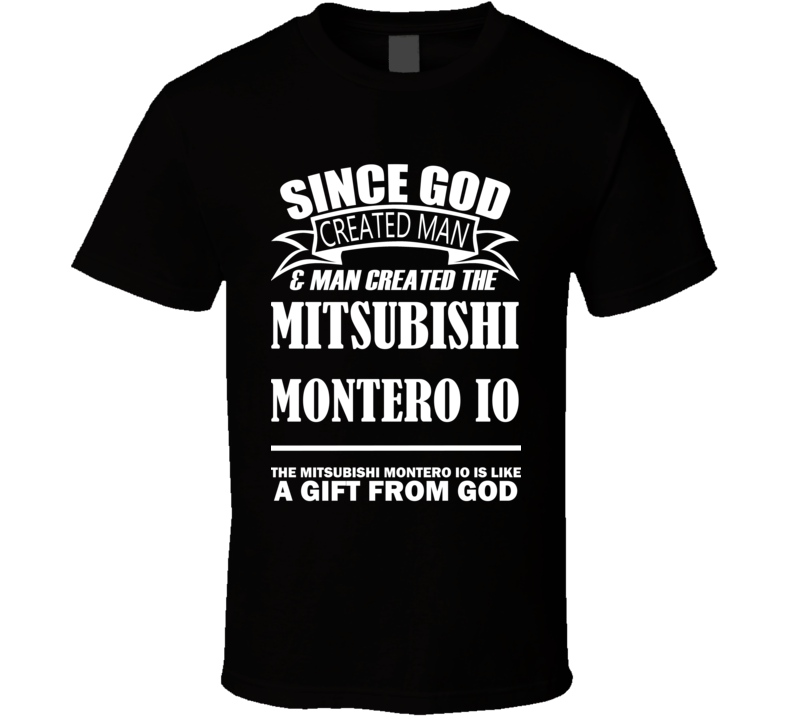 God Created Man And The Mitsubishi Montero iO Is A Gift T Shirt