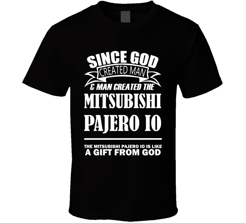 God Created Man And The Mitsubishi Pajero iO Is A Gift T Shirt