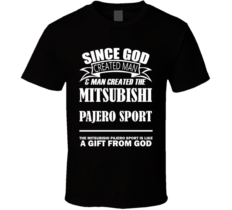 God Created Man And The Mitsubishi Pajero Sport Is A Gift T Shirt